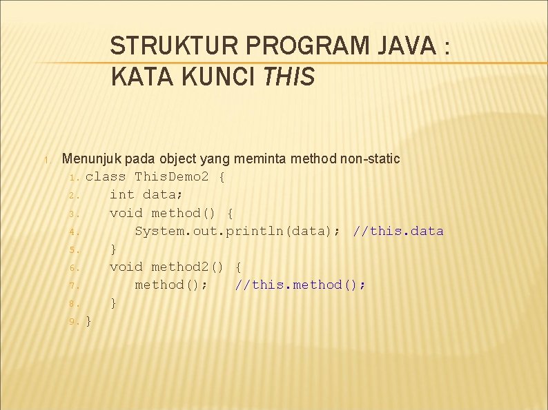STRUKTUR PROGRAM JAVA : KATA KUNCI THIS 1. Menunjuk pada object yang meminta method STRUKTUR PROGRAM JAVA : KATA KUNCI THIS 1. Menunjuk pada object yang meminta method