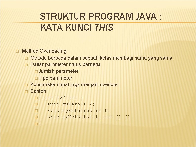 STRUKTUR PROGRAM JAVA : KATA KUNCI THIS � Method Overloading � Metode berbeda dalam STRUKTUR PROGRAM JAVA : KATA KUNCI THIS � Method Overloading � Metode berbeda dalam