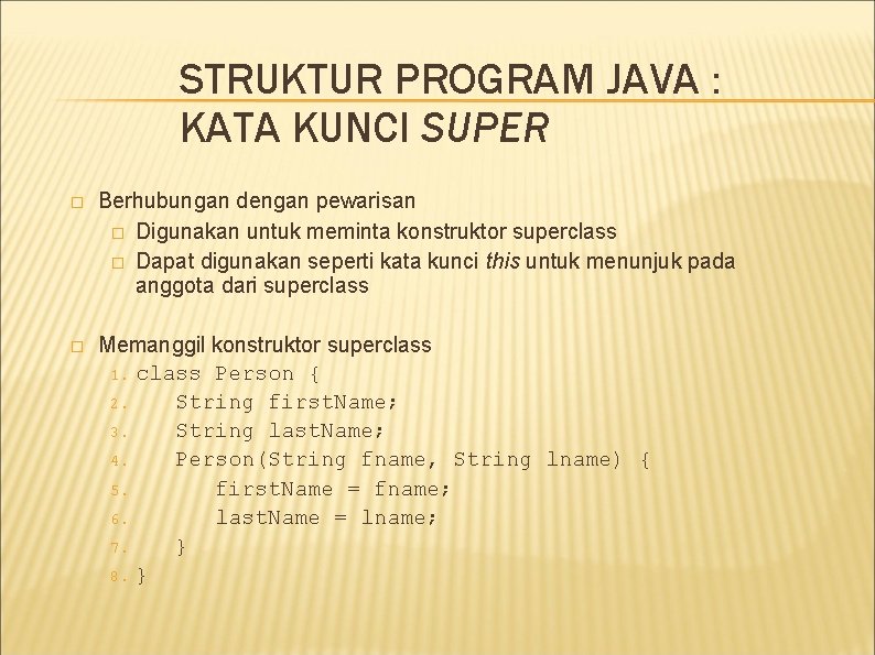 STRUKTUR PROGRAM JAVA : KATA KUNCI SUPER � Berhubungan dengan pewarisan � Digunakan untuk