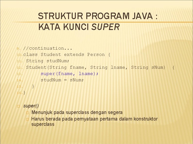 STRUKTUR PROGRAM JAVA : KATA KUNCI SUPER //continuation. . . 10. class Student extends STRUKTUR PROGRAM JAVA : KATA KUNCI SUPER //continuation. . . 10. class Student extends