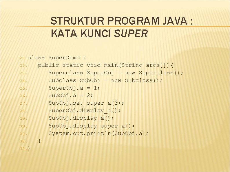 STRUKTUR PROGRAM JAVA : KATA KUNCI SUPER 21. class 22. 23. 24. 25. 26.