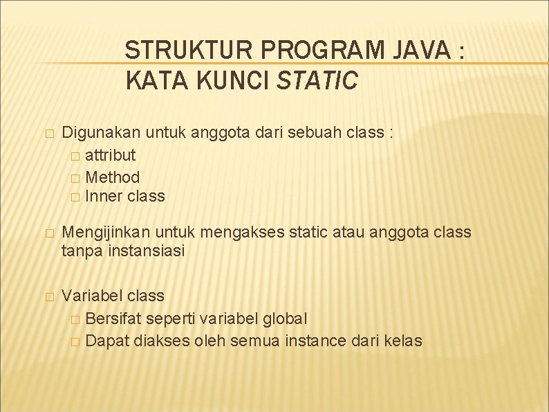 STRUKTUR PROGRAM JAVA : KATA KUNCI STATIC � Digunakan untuk anggota dari sebuah class