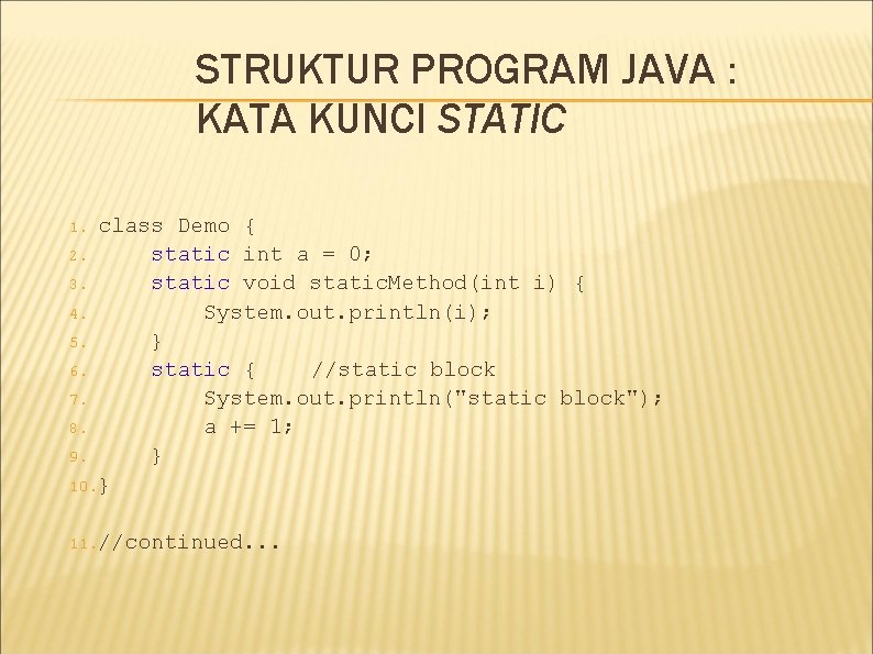 STRUKTUR PROGRAM JAVA : KATA KUNCI STATIC class Demo { 2. static int a