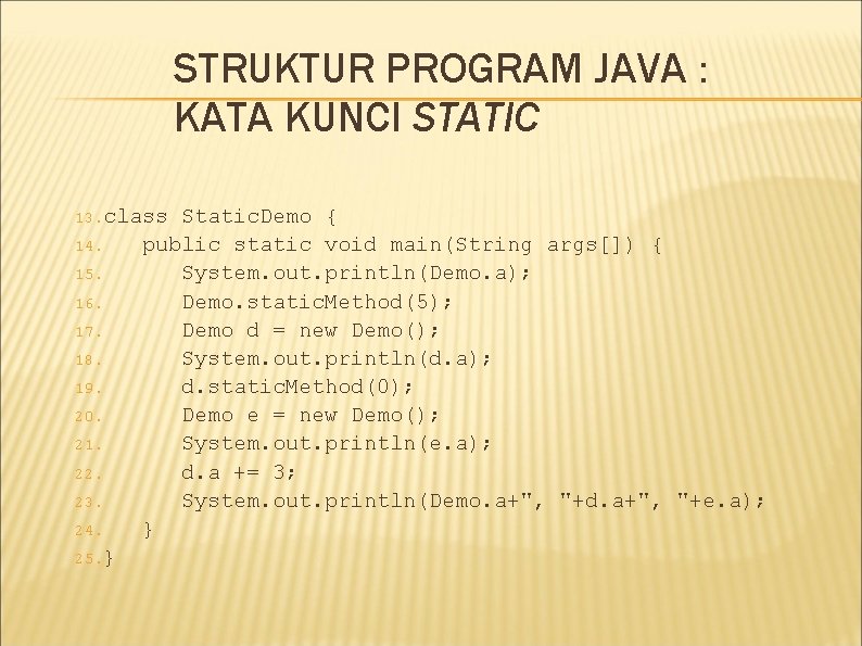 STRUKTUR PROGRAM JAVA : KATA KUNCI STATIC 13. class 14. 15. 16. 17. 18.
