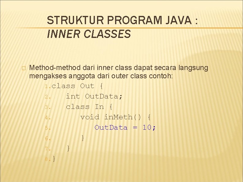 STRUKTUR PROGRAM JAVA : INNER CLASSES � Method-method dari inner class dapat secara langsung