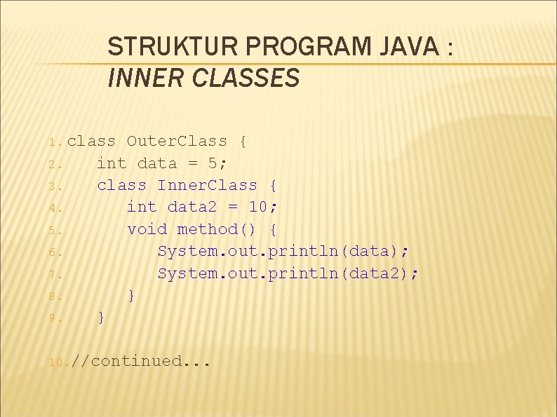STRUKTUR PROGRAM JAVA : INNER CLASSES 1. class 2. 3. 4. 5. 6. 7. STRUKTUR PROGRAM JAVA : INNER CLASSES 1. class 2. 3. 4. 5. 6. 7.