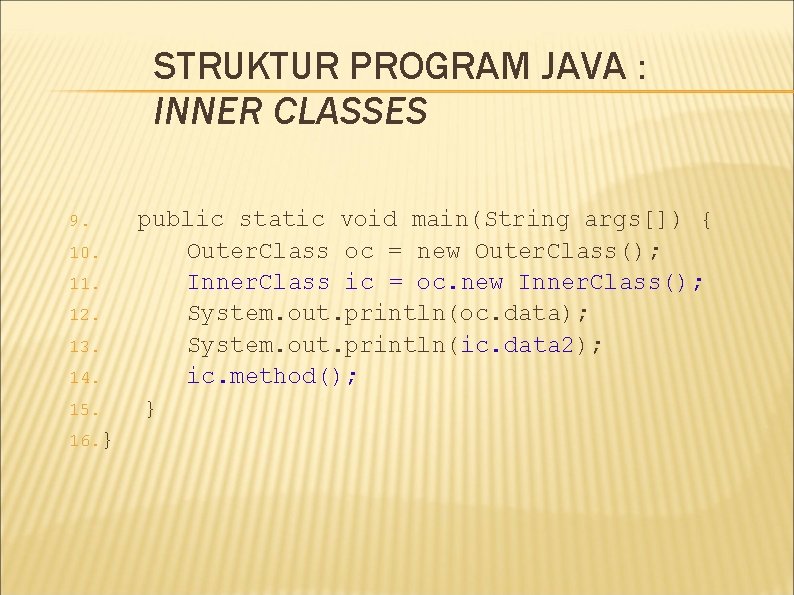 STRUKTUR PROGRAM JAVA : INNER CLASSES 9. 10. 11. 12. 13. 14. 15. 16. STRUKTUR PROGRAM JAVA : INNER CLASSES 9. 10. 11. 12. 13. 14. 15. 16.
