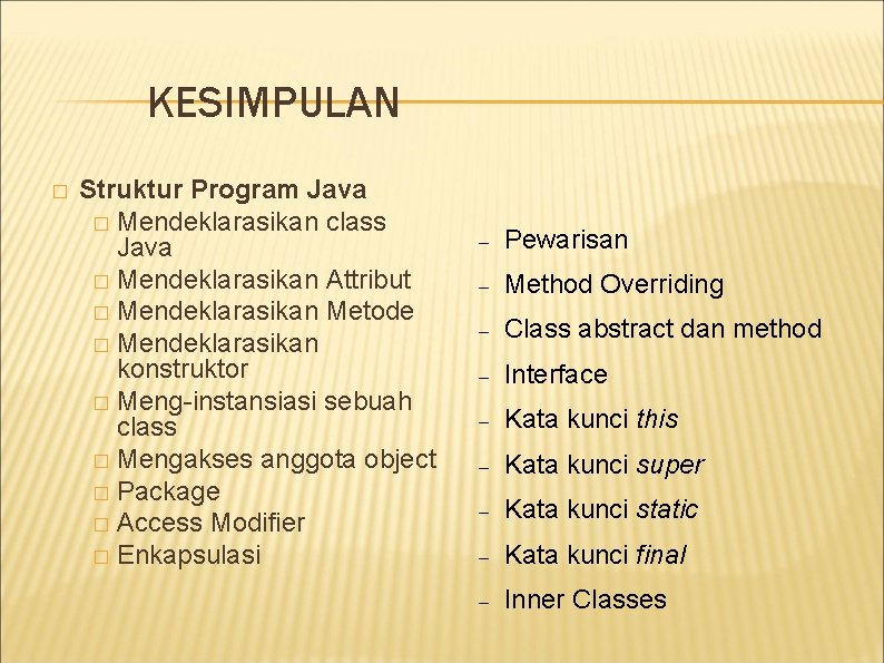 KESIMPULAN � Struktur Program Java � Mendeklarasikan class Java � Mendeklarasikan Attribut � Mendeklarasikan KESIMPULAN � Struktur Program Java � Mendeklarasikan class Java � Mendeklarasikan Attribut � Mendeklarasikan