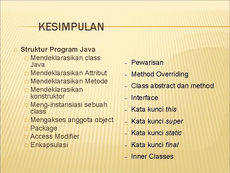 KESIMPULAN � Struktur Program Java � Mendeklarasikan class Java � Mendeklarasikan Attribut � Mendeklarasikan