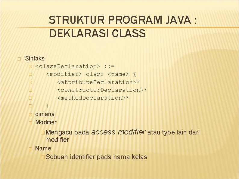STRUKTUR PROGRAM JAVA : DEKLARASI CLASS � Sintaks � <class. Declaration> : : =