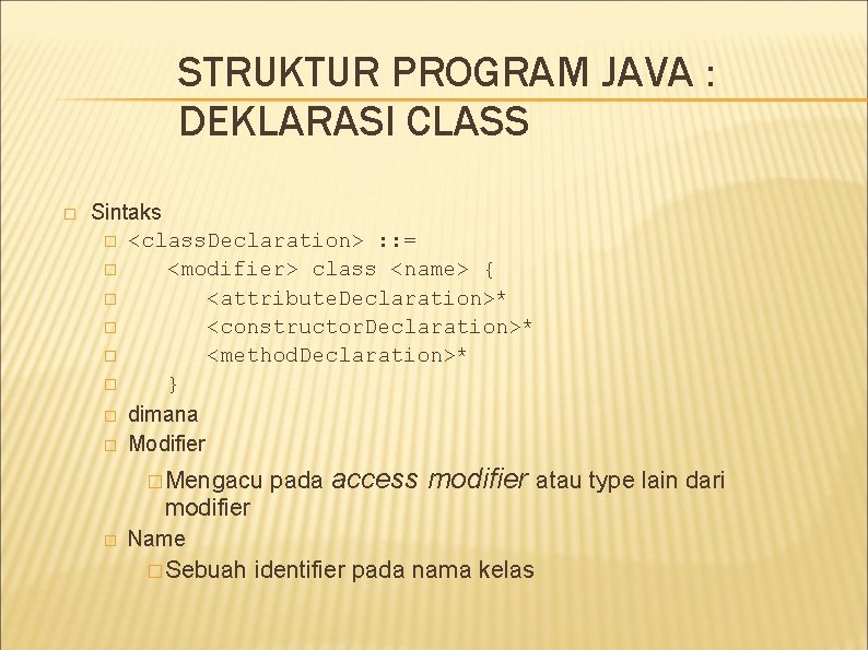 STRUKTUR PROGRAM JAVA : DEKLARASI CLASS � Sintaks � <class. Declaration> : : = STRUKTUR PROGRAM JAVA : DEKLARASI CLASS � Sintaks � <class. Declaration> : : =