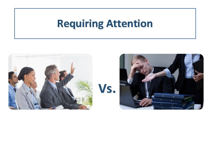 Requiring Attention Vs. 