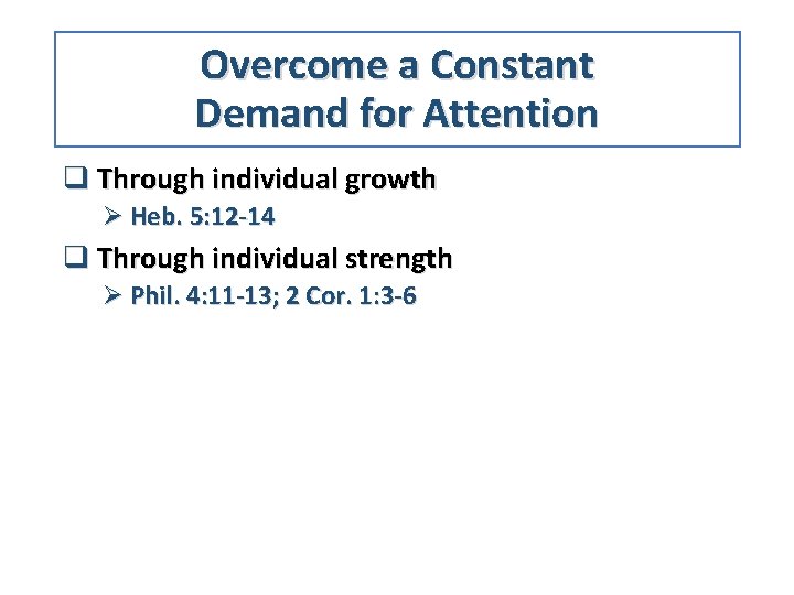 Overcome a Constant Demand for Attention q Through individual growth Ø Heb. 5: 12