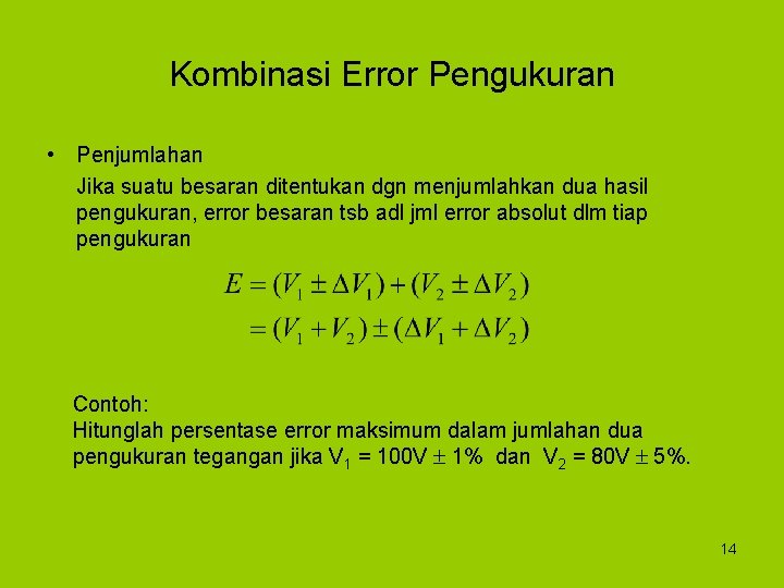 Kombinasi Error Pengukuran • Penjumlahan Jika suatu besaran ditentukan dgn menjumlahkan dua hasil pengukuran,