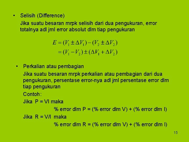  • Selisih (Difference) Jika suatu besaran mrpk selisih dari dua pengukuran, error totalnya