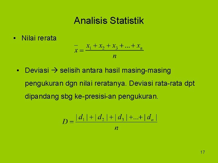 Analisis Statistik • Nilai rerata • Deviasi selisih antara hasil masing-masing pengukuran dgn nilai