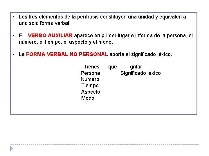  • Los tres elementos de la perífrasis constituyen una unidad y equivalen a