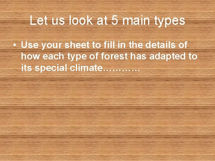 Let us look at 5 main types • Use your sheet to fill in
