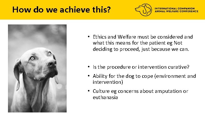 How do we achieve this? • Ethics and Welfare must be considered and what