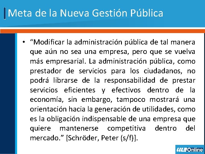 Meta de la Nueva Gestión Pública • “Modificar la administración pública de tal manera