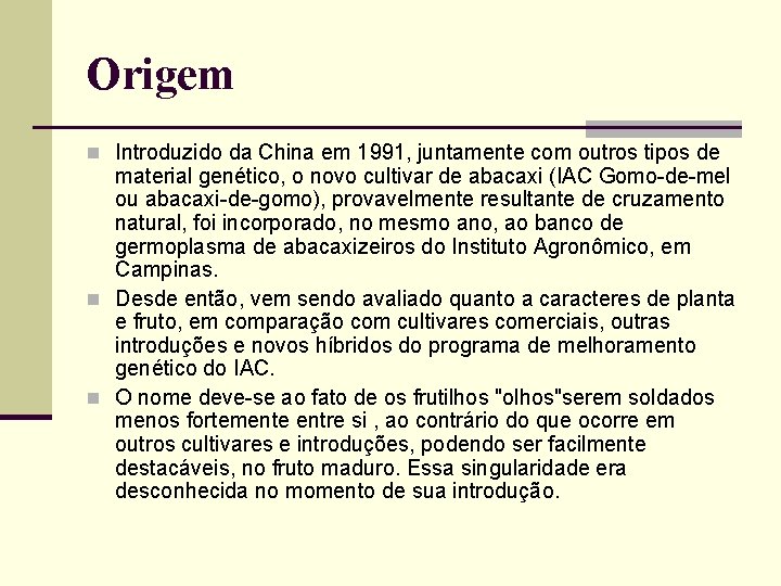 Origem n Introduzido da China em 1991, juntamente com outros tipos de material genético,