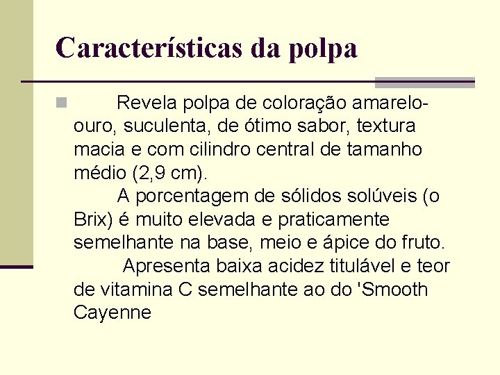 Características da polpa n Revela polpa de coloração amarelo- ouro, suculenta, de ótimo sabor,