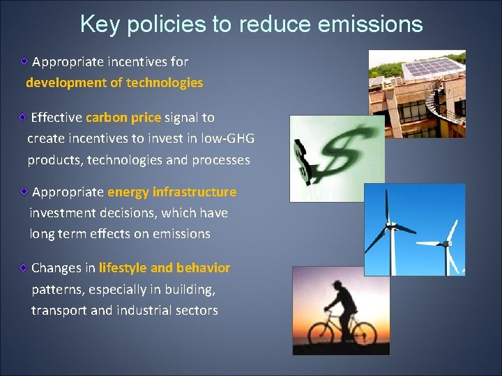 Key policies to reduce emissions Appropriate incentives for development of technologies Effective carbon price