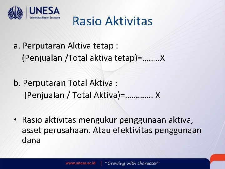 Rasio Aktivitas a. Perputaran Aktiva tetap : (Penjualan /Total aktiva tetap)=……. . X b.