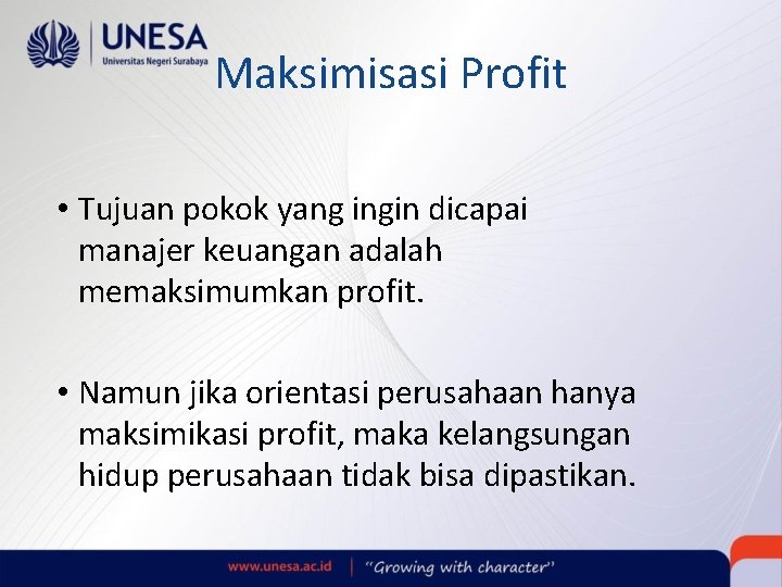 Maksimisasi Profit • Tujuan pokok yang ingin dicapai manajer keuangan adalah memaksimumkan profit. •