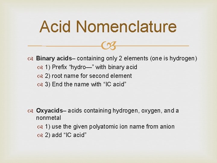 Acid Nomenclature Binary acids– containing only 2 elements (one is hydrogen) 1) Prefix “hydro—”