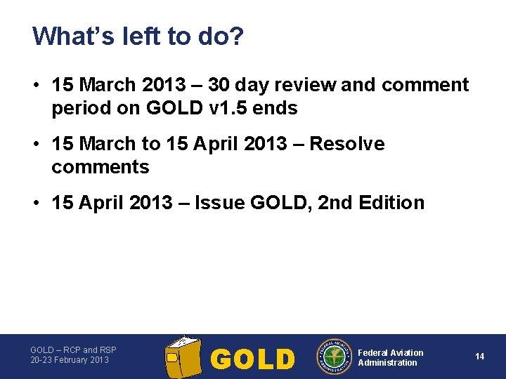 What’s left to do? • 15 March 2013 – 30 day review and comment