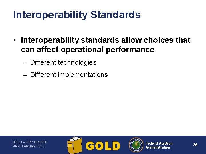 Interoperability Standards • Interoperability standards allow choices that can affect operational performance – Different