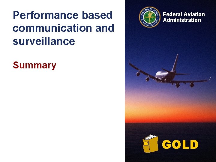 Performance based communication and surveillance Federal Aviation Administration Summary GOLD 