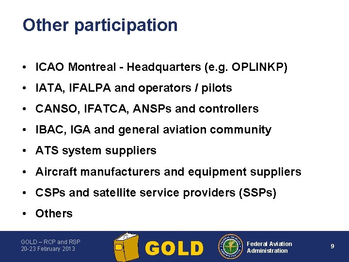 Other participation • ICAO Montreal Headquarters (e. g. OPLINKP) • IATA, IFALPA and operators