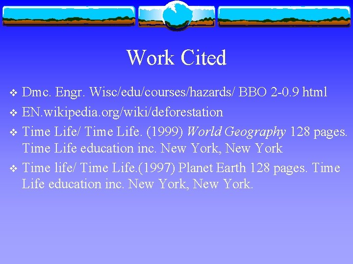 Work Cited Dmc. Engr. Wisc/edu/courses/hazards/ BBO 2 -0. 9 html v EN. wikipedia. org/wiki/deforestation