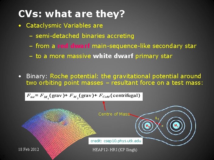 CVs: what are they? • Cataclysmic Variables are – semi-detached binaries accreting – from