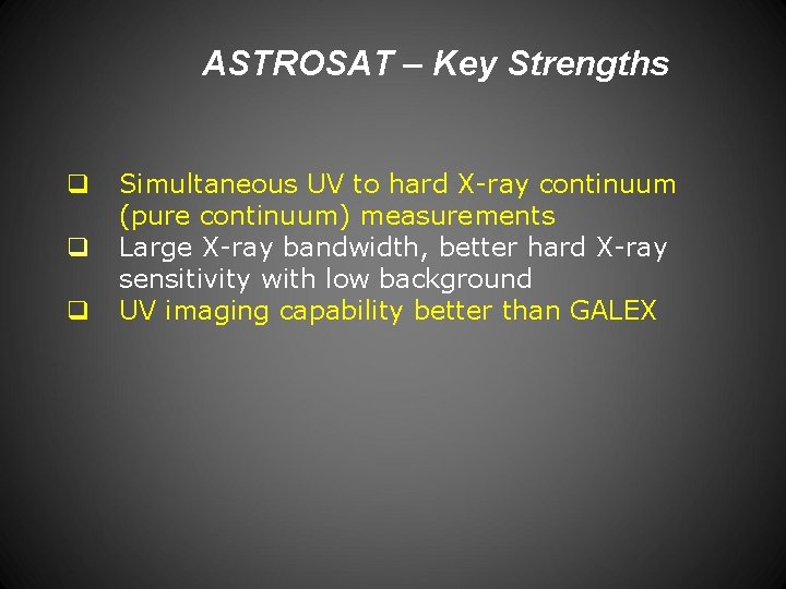 ASTROSAT – Key Strengths Simultaneous UV to hard X-ray continuum (pure continuum) measurements Large