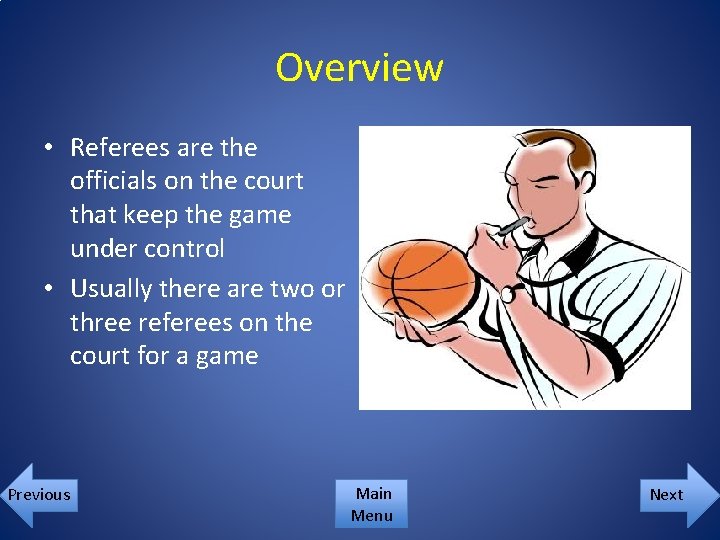 Overview • Referees are the officials on the court that keep the game under