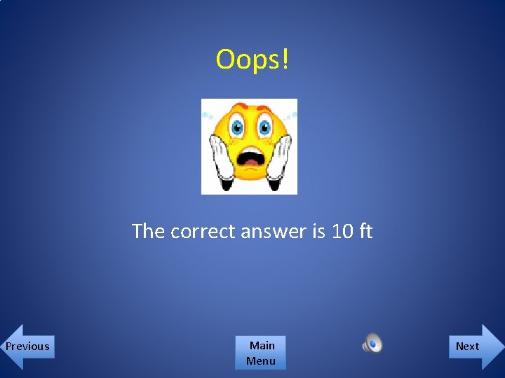 Oops! The correct answer is 10 ft Previous Main Menu Next 