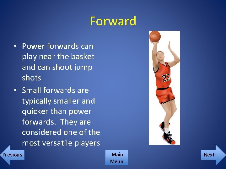 Forward • Power forwards can play near the basket and can shoot jump shots