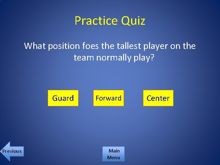 Practice Quiz What position foes the tallest player on the team normally play? Guard