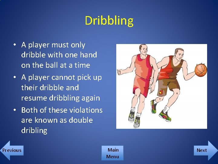 Dribbling • A player must only dribble with one hand on the ball at