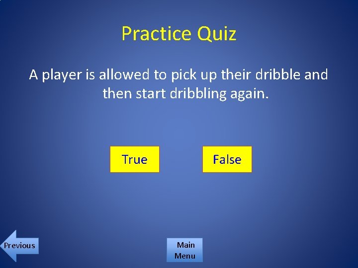 Practice Quiz A player is allowed to pick up their dribble and then start