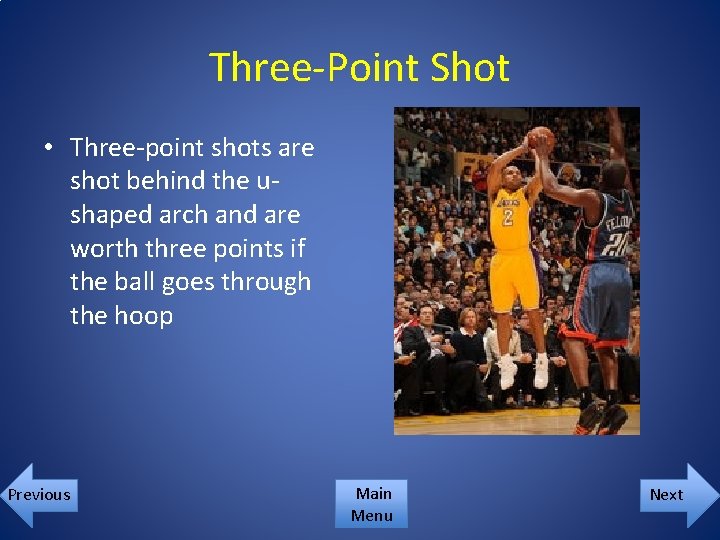 Three-Point Shot • Three-point shots are shot behind the ushaped arch and are worth