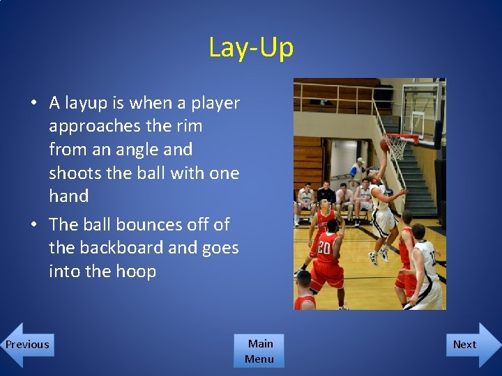 Lay-Up • A layup is when a player approaches the rim from an angle