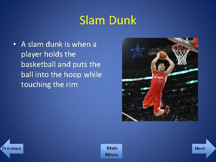 Slam Dunk • A slam dunk is when a player holds the basketball and