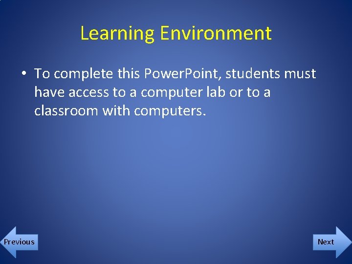 Learning Environment • To complete this Power. Point, students must have access to a