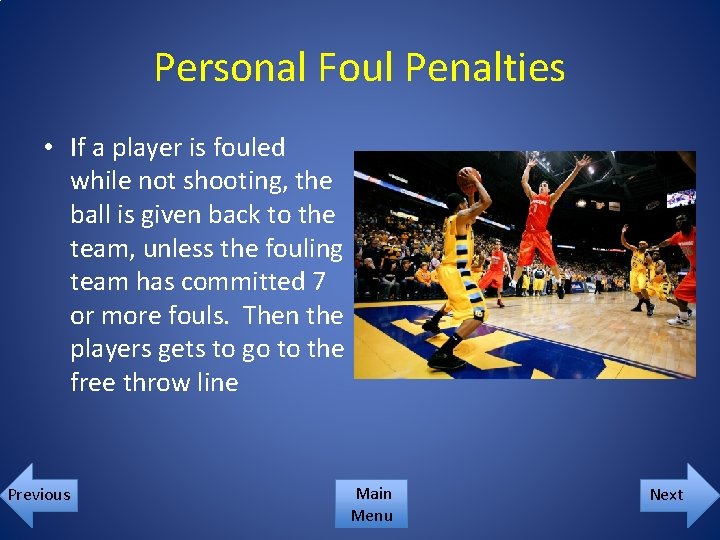 Personal Foul Penalties • If a player is fouled while not shooting, the ball