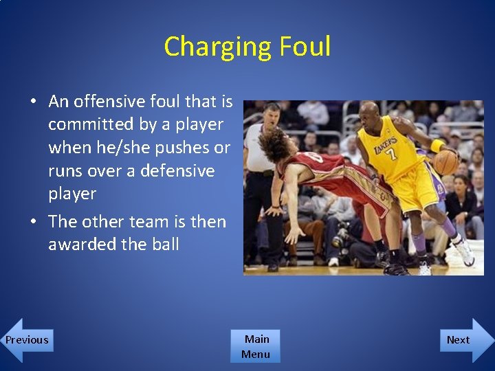 Charging Foul • An offensive foul that is committed by a player when he/she