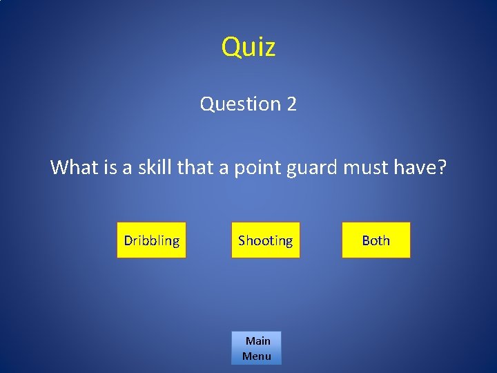 Quiz Question 2 What is a skill that a point guard must have? Dribbling